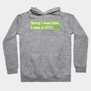 Sorry I was late. I saw a UFO. Hoodie